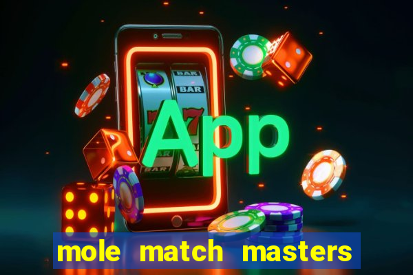 mole match masters ganha dinheiro